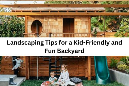 Landscaping Tips for a Kid-Friendly and Fun Backyard